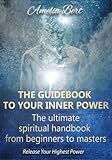 The Guidebook to your Inner Power: The ultimate spiritual handbook for beginners to masters by Amelia Bert