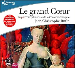 Le Grand Coeur Ecoutez Lire French Edition Rufin Jean Christophe Amazon Com Books