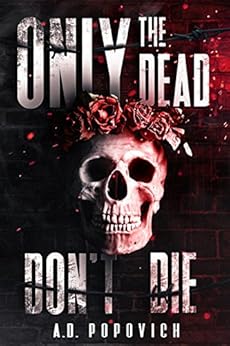 ONLY THE DEAD DON'T DIE by [POPOVICH, A.D.]