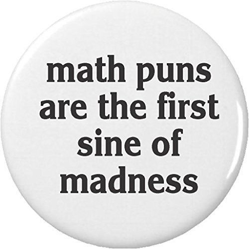 math puns are the first sine of madness 1.25â€ Pinback Button Pin Nerd Geek Humor