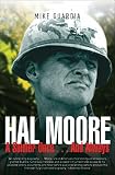 Hal Moore: A Soldier Once . . . And Always by Mike Guardia