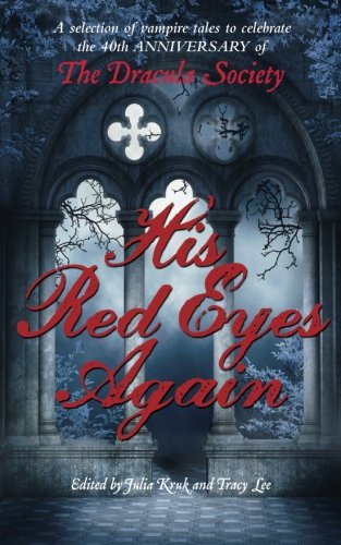 His Red Eyes Again: A selection of vampire tales to celebrate the 40th anniversary of The Dracula Society