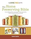 The Home Preserving Bible: A Complete Guide to Every Type of Food Preservation with Hundreds of Deli The Home Preserving Bible: A Complete Guide to Every Type of Food Preservation with Hundreds of Deli