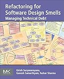Refactoring for Software Design Smells: Managing Technical Debt by Girish Suryanarayana, Ganesh Samarthyam