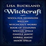 Witchcraft: Wicca for Beginners, Wiccan, Witchcraft Works, Book of Shadows, Wiccan Spells, Candle Ma by 