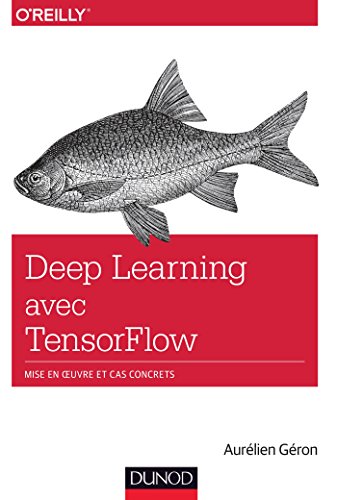 Deep Learning avec TensorFlow - Mise en oeuvre et cas concrets: Mise en oeuvre et cas concrets (Hors Collection) (French Edition) by Aurélien Géron