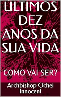 Livro ÚLTIMOS DEZ ANOS DA SUA VIDA: COMO VAI SER?