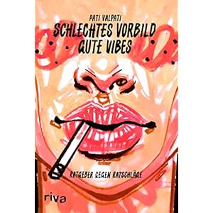 Schlechtes Vorbild, gute Vibes: Ratgeber gegen Ratschläge Gebundene Ausgabe – 2. August 2022