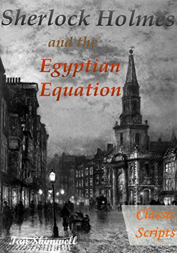 Sherlock Holmes and the Egyptian Equation: Classic Scripts (The Holmes and Watson Series Book 1)