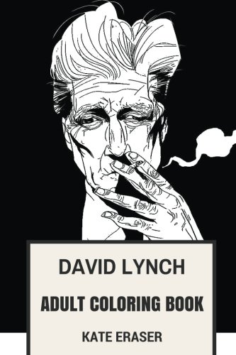 David Lynch Adult Coloring Book: Surrealist Director, Renaissance Man of American Filmaking and Philosophy od David Lynch Inspired Adult Coloring Book