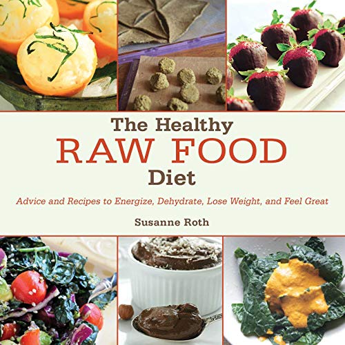 The Healthy Raw Food Diet: Advice and Recipes to Energize, Dehydrate, Lose Weight, and Feel Great by Skyhorse