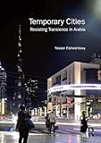 Temporary Cities: Resisting Transience in Arabia (Planning, History and Environment Series) by Yasser Elsheshtawy