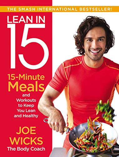 Lean in 15: 15-Minute Meals and Workouts to Keep You Lean and Healthy by Joe Wicks