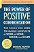 The Power of Positive Confrontation: The Skills You Need to Handle Conflicts at Work, at Home, Online, and in Life, completely revised and updated edition