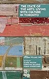 Front cover for the book The State of the Arts: Living With Culture in Toronto by Alana Wilcox
