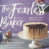 The Fearless Baker: Simple Secrets for Baking Like a Pro
