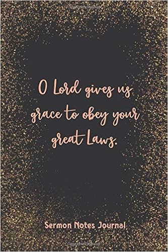 O Lord Gives Us Grace To Obey Your Great Laws Sermon Notes Journal Christian Catholic Modern Calligraphy Lettering Daily Bible Verse Write Down Prayer Requests Journal Christian Spirit 9781657905993 Amazon Com Books