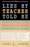 Lies My Teacher Told Me : Everything Your American History Textbook Got Wrong