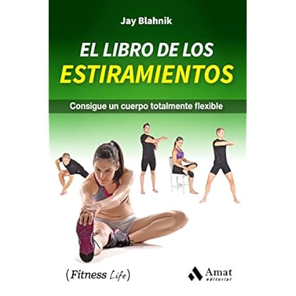 El libro de los estiramientos: Consigue un cuerpo totalmente flexible El libro de los estiramientos: Consigue un cuerpo totalmente flexible