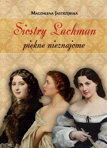 Siostry Lachman Piękne Nieznajome - Jastrzębska Magdalena [KSIĄŻKA]