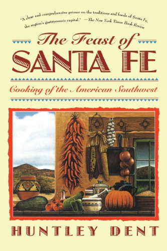 The Feast of Santa Fe: Cooking of the American Southwest by Huntley Dent