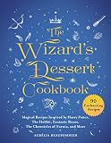 The Wizard's Dessert Cookbook: Magical Recipes Inspired by Harry Potter, The Hobbit, Fantastic Beast by 