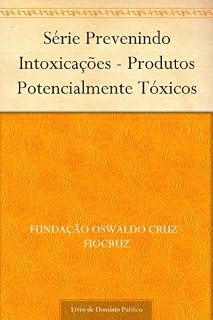 Livro Série Prevenindo Intoxicações - Produtos Potencialmente Tóxicos