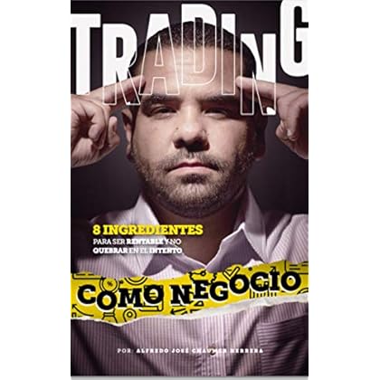Trading como negocio: 8 ingredientes para ser rentable y no quebrar en el intento de Alfredo José Chaumer Herrera