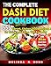 THE COMPLETE DASH DIET COOKBOOK: 555 Vibrant, Kitchen-Tested Recipes for Living and Eating Well Ever by MELINDA R. BOND