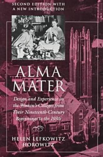 Alma Mater: Design and Experience in the Women's Colleges from Their Nineteenth Century Beginnings to the 1930s ,2nd Edition