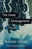 The Great Derangement: Climate Change and the Unthinkable (Berlin Family Lectures) by Amitav Ghosh