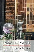 Patronal Politics: Eurasian Regime Dynamics in Comparative Perspective (Problems of International Politics)