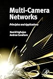 Multi-Camera Networks: Principles and Applications by Hamid Aghajan, Andrea Cavallaro