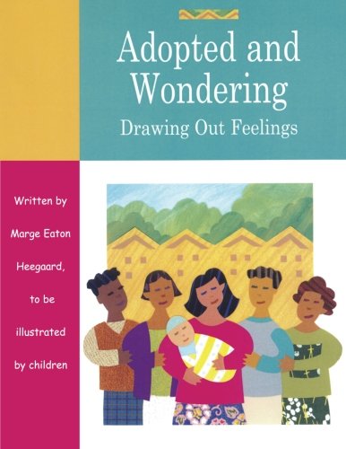 Adopted and Wondering: Drawing Out Feelings Adopted and Wondering: Drawing Out Feelings