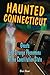 Haunted Connecticut: Ghosts and Strange Phenomena of the Constitution State (Haunted Series)