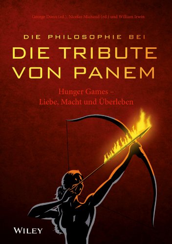 Die Philosophie bei "Die Tribute von Panem" - Hunger Games: Liebe, Macht und Überleben (German Edition)