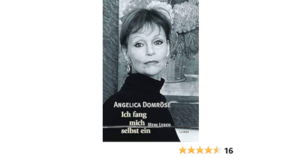 Ich Fang Mich Selbst Ein Mein Leben Domrose Angelica 9783785721162 Amazon Com Books