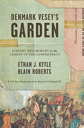 Denmark Vesey’s Garden: Slavery and Memory in the Cradle of the Confederacy