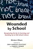 Wounded by School: Recapturing the Joy in Learning and Standing Up to Old School Culture
