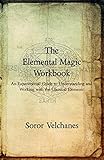 The Elemental Magic Workbook: An Experimental Guide to Understanding and Working with the Classical by 
