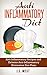 Anti Inflammatory Diet: Anti-Inflammatory Recipes and Extreme Anti-Inflammatory Elimination Diet Plans (Anti Inflammatory Diet, Anti Inflammatory Diet ... Inflammatory Recipes, Anti Inflammatory)