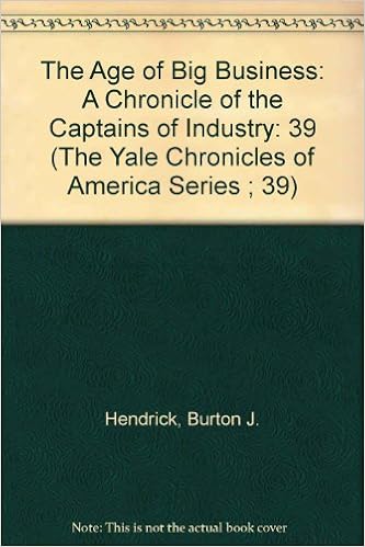 The Age Of Big Business A Chronicle Of The Captains Of Industry The Yale Chronicles Of America Series 39 Hendrick Burton J 9780911548389 Amazon Com Books