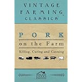 Pork on the farm Killing, Curing and canning