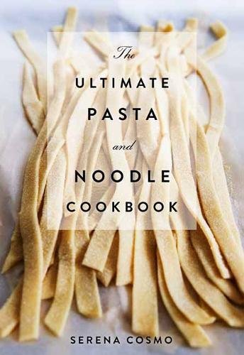The Ultimate Pasta and Noodle Cookbook The Ultimate Pasta and Noodle Cookbook