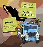 The Travel Adventures of George and Paolo: Mexico by Valerie Van Ballaer