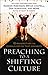 Preaching to a Shifting Culture: 12 Perspectives on Communicating that Connects
