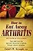 How to Eat Away Arthritis: Gain Relief from the Pain and Discomfort of Arthritis Through Nature's Remedies by Laurie M. Aesoph