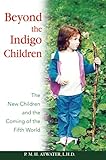 Beyond the Indigo Children: The New Children and the Coming of the Fifth World