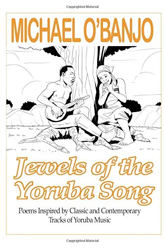 Amazon Com Jewels Of The Yoruba Song Poems Inspired By Classic And Contemporary Tracks Of Yoruba Music 9781999836481 Banjo Michael Books