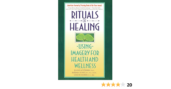Rituals Of Healing Using Imagery For Health And Wellness Achterberg Jeanne Dossey Barbara 9780553373479 Books Amazon Ca